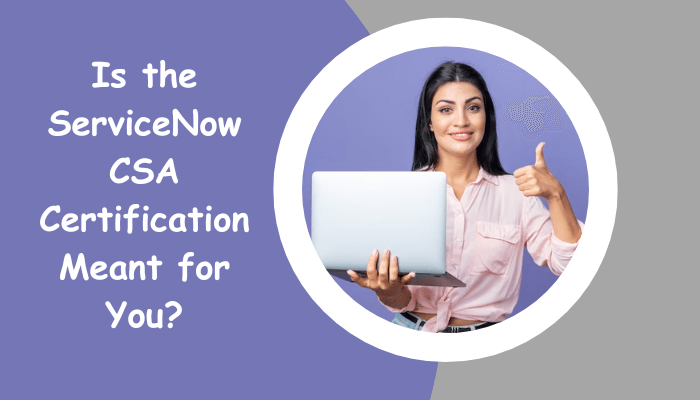 ServiceNow CSA Certification: Your Key to Success