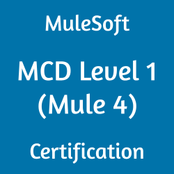 MuleSoft Mastery: Your Complete MCD Level 1 (Mule 4) Roadmap